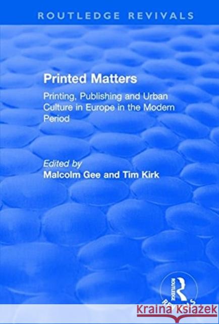 Printed Matters: Printing, Publishing and Urban Culture in Europe in the Modern Period Gee, Malcolm 9781138723252 Taylor and Francis - książka