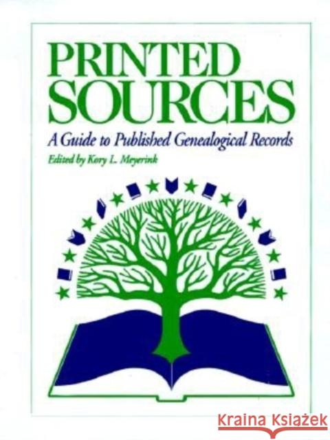 Printed Sources: A Guide to Published Genealogical Records Kory Meyerink 9780916489700 Ancestry.com - książka