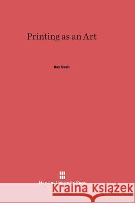 Printing as an Art Ray Nash 9780674598676 Harvard University Press - książka