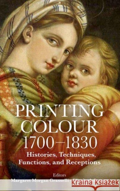 Printing Colour 1700 - 1830: Histories, Techniques, Functions, and Receptions Elizabeth (University of London) Savage 9780197267530 Oxford University Press - książka