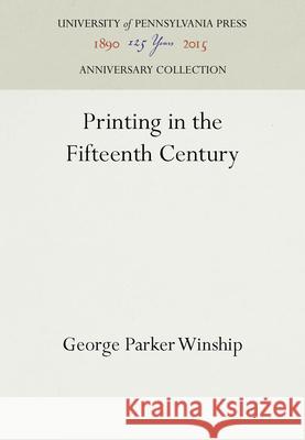 Printing in the Fifteenth Century George Parker Winship   9781512808766 University of Pennsylvania Press - książka