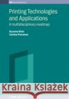 Printing Technologies and Applications: A multidisciplinary roadmap Carinna (University of the West of England) Parraman 9780750325660 Institute of Physics Publishing