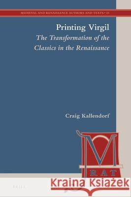 Printing Virgil: The Transformation of the Classics in the Renaissance Craig Kallendorf 9789004421349 Brill - książka