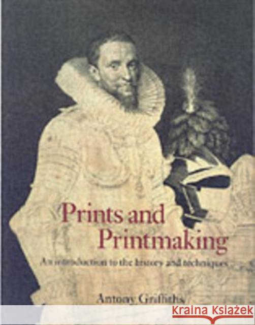 Prints and Printmaking: An introduction to the history and techniques Antony Griffiths 9780714126081 British Museum Press - książka