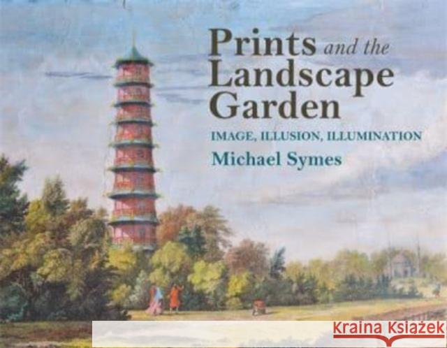Prints and the Landscape Garden Michael (Birkbeck College, University of London (retired) Gardens Trust - Vice-President) Symes 9781739822965 John Hudson Publishing - książka