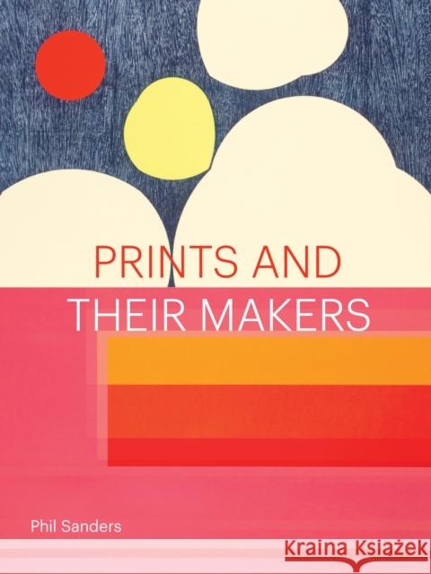 Prints and Their Makers Phil Sanders 9781616898182 Princeton Architectural Press - książka