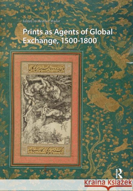 Prints as Agents of Global Exchange: 1500-1800 Heather Madar 9781041184713 Routledge - książka