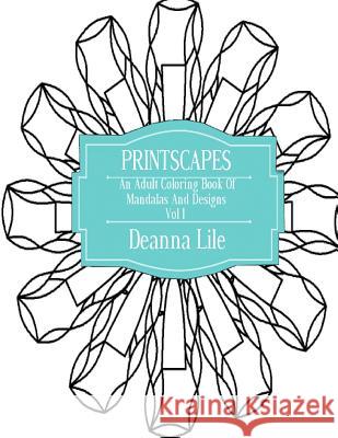 Printscapes, Volume 1: An Adult Coloring Book of Mandalas & Designs Deanna Lile 9781530675777 Createspace Independent Publishing Platform - książka