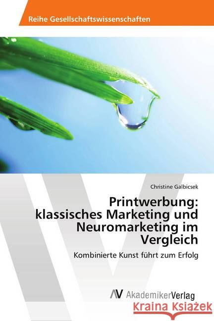 Printwerbung: klassisches Marketing und Neuromarketing im Vergleich : Kombinierte Kunst führt zum Erfolg Galbicsek, Christine 9786202201490 AV Akademikerverlag - książka