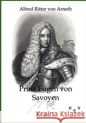 Prinz Eugen von Savoyen Von Arneth, Alfred Ritter 9783863823559 Europäischer Geschichtsverlag - książka