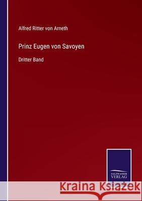 Prinz Eugen von Savoyen: Dritter Band Alfred Ritter Von Arneth 9783752599688 Salzwasser-Verlag - książka