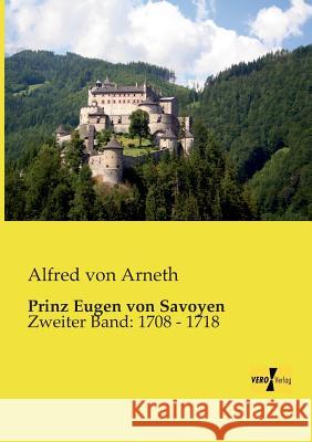 Prinz Eugen von Savoyen: Zweiter Band: 1708 - 1718 Alfred Von Arneth 9783957381484 Vero Verlag - książka