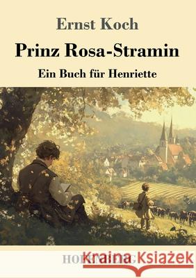 Prinz Rosa-Stramin: Ein Buch f?r Henriette Ernst Koch 9783743750784 Henricus - Edition Deutsche Klassik Gmbh, Ber - książka