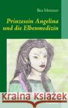 Prinzessin Angelina und die Elbenmedizin: Band 1 Motzner, Bea 9783837010305 Books on Demand