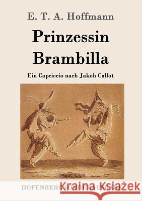 Prinzessin Brambilla: Ein Capriccio nach Jakob Callot E T a Hoffmann 9783861997375 Hofenberg - książka