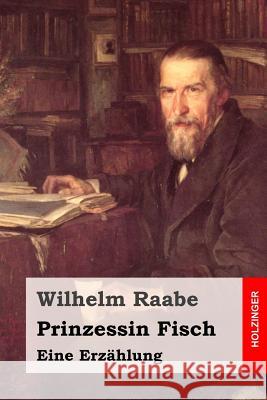 Prinzessin Fisch: Eine Erzählung Raabe, Wilhelm 9781508807292 Createspace - książka