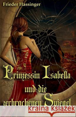 Prinzessin Isabella Und Die Zerbrochenen Spiegel: Ein Gruselmärchen Karwatt, Bianca 9781726858472 Independently Published - książka