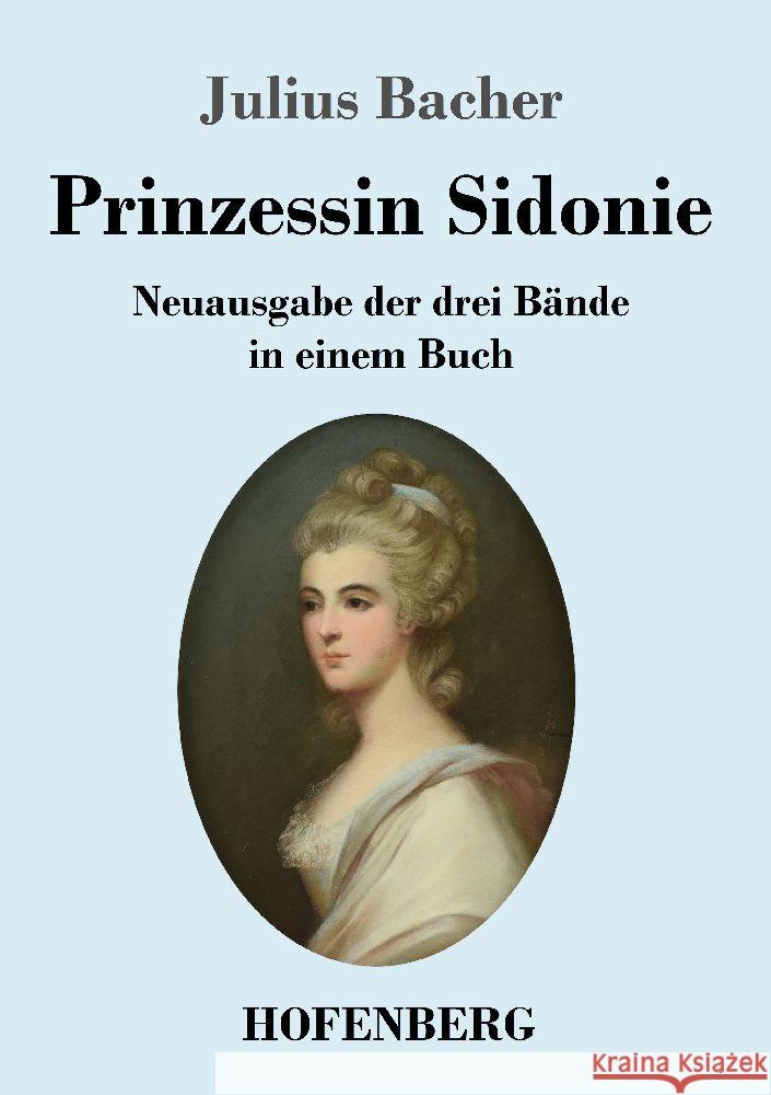 Prinzessin Sidonie: Neuausgabe der drei B?nde in einem Buch Julius Bacher 9783743748071 Hofenberg - książka