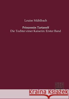 Prinzessin Tartaroff: Die Tochter einer Kaiserin: Erster Band Mühlbach, Louise 9783944349930 Saga Verlag - książka