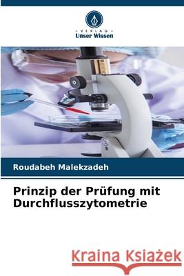 Prinzip der Prüfung mit Durchflusszytometrie Malekzadeh, Roudabeh 9786207837038 Verlag Unser Wissen - książka