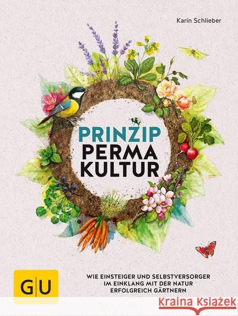 Prinzip Permakultur : Wie Einsteiger und Selbstversorger im Einklang mit der Natur erfolgreich gärtnern Schlieber, Karin 9783833861949 Gräfe & Unzer - książka