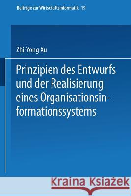 Prinzipien Des Entwurfs Und Der Realisierung Eines Organisationsinformationssystems Zhi-Yong Xu 9783790809367 Not Avail - książka