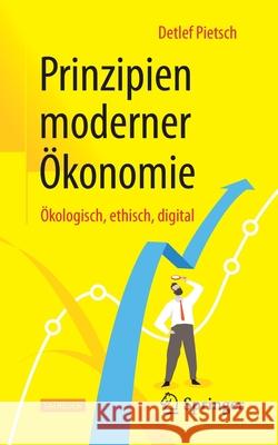 Prinzipien Moderner Ökonomie: Ökologisch, Ethisch, Digital Pietsch, Detlef 9783658315856 Springer - książka