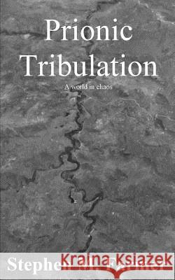 Prionic Tribulation Stephen Matthew Farmer 9781981784455 Createspace Independent Publishing Platform - książka