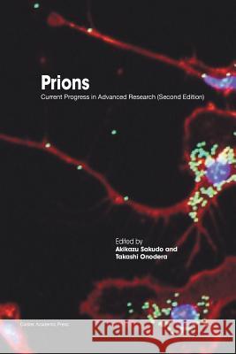 Prions: Current Progress in Advanced Research (Second Edition) Akikazu Sakudo Takashi Onodera 9781910190951 Caister Academic Press - książka