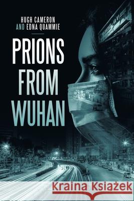 Prions from Wuhan Hugh Cameron Edna Quammie 9781664171176 Xlibris Us - książka