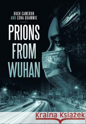 Prions from Wuhan Hugh Cameron Edna Quammie 9781664171183 Xlibris Us - książka