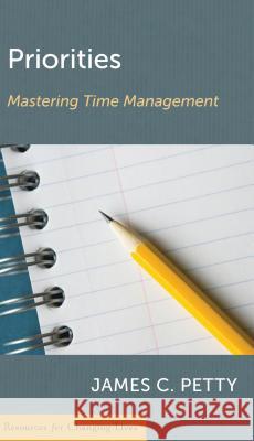 Priorities: Mastering Time Management James C. Petty 9780875526850 P & R Publishing - książka