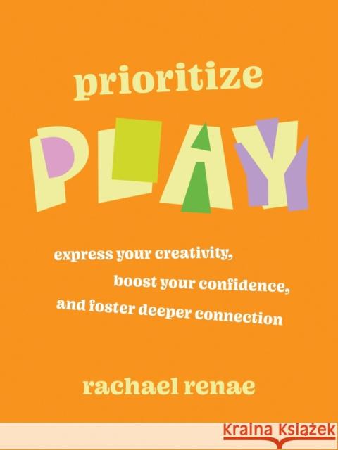 Prioritize Play: Express Your Creativity, Boost Your Confidence, and Foster Deeper Connection Rachael Renae 9781538779033 Balance - książka