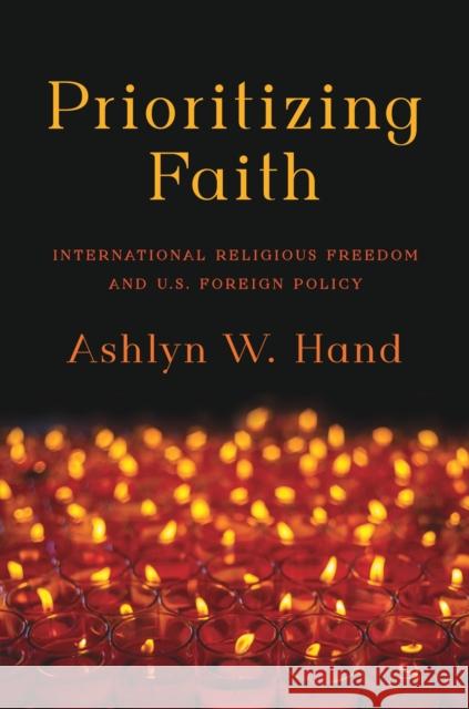 Prioritizing Faith: International Religious Freedom and U.S. Foreign Policy Ashlyn W. Hand 9781479838691 New York University Press - książka