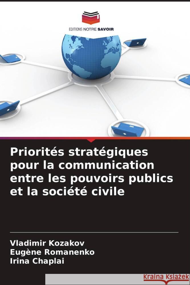 Priorit?s strat?giques pour la communication entre les pouvoirs publics et la soci?t? civile Vladimir Kozakov Eugene Romanenko Irina Chaplai 9786207196104 Editions Notre Savoir - książka