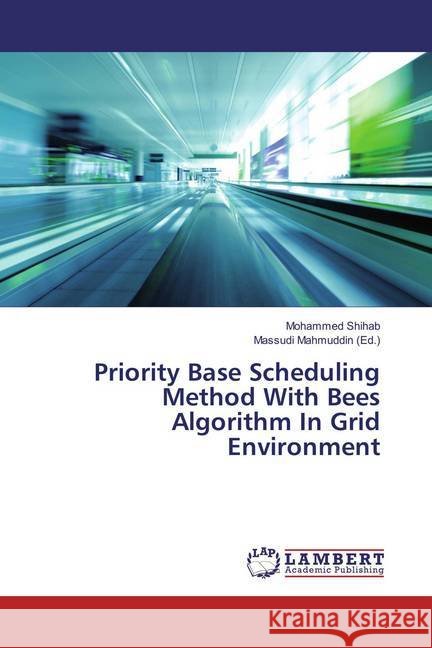 Priority Base Scheduling Method With Bees Algorithm In Grid Environment Shihab, Mohammed 9783659864551 LAP Lambert Academic Publishing - książka