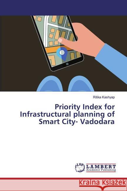 Priority Index for Infrastructural planning of Smart City- Vadodara Kashyap, Ritika 9786139999422 LAP Lambert Academic Publishing - książka