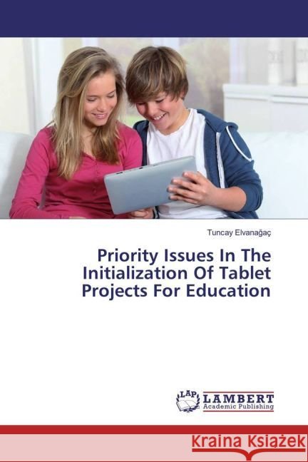 Priority Issues In The Initialization Of Tablet Projects For Education Elvanagaç, Tuncay 9783659958953 LAP Lambert Academic Publishing - książka