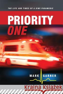 Priority One: The Life and Times of a Kiwi Paramedic Mark Garner Trisha Garner 9781479227594 Createspace - książka