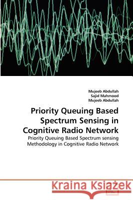 Priority Queuing Based Spectrum Sensing in Cognitive Radio Network Mujeeb Abdullah Sajid Mahmood 9783639348385 VDM Verlag - książka