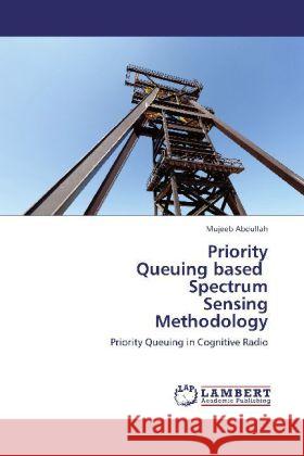 Priority Queuing based Spectrum Sensing Methodology Abdullah, Mujeeb 9783845406626 LAP Lambert Academic Publishing - książka