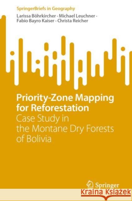 Priority-Zone Mapping for Reforestation: Case Study in the Montane Dry Forests of Bolivia Larissa B?hrkircher Michael Leuchner Fabio Bayr 9783031203749 Springer - książka