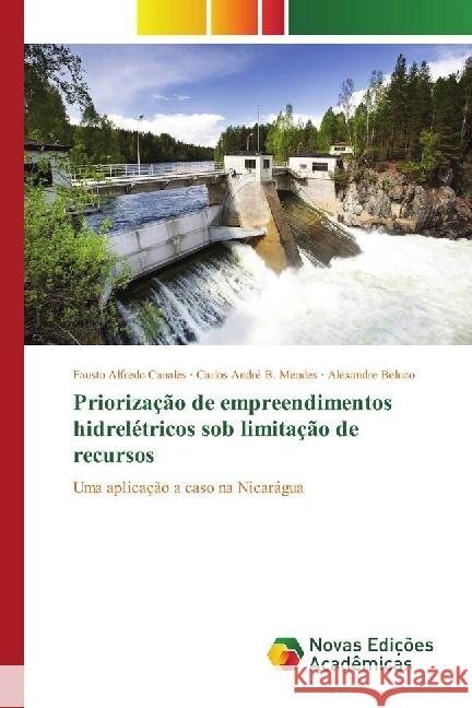 Priorização de empreendimentos hidrelétricos sob limitação de recursos : Uma aplicação a caso na Nicarágua Canales, Fausto Alfredo; B. Mendes, Carlos André; Beluco, Alexandre 9783330754683 Novas Edicioes Academicas - książka