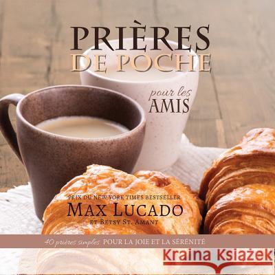 Prières de Poche pour les Amis: 40 prières simples pour la joie et la sérénité Lucado, Max 9781634740654 Icharacter Limited - książka