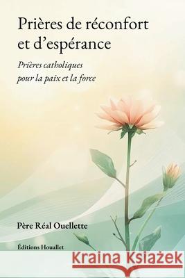 Pri?res de r?confort et d'esp?rance Real Ouellette 9781069744296 Editions Houallet - książka