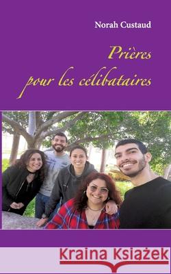 Prières pour les célibataires Custaud, Norah 9782322182664 Books on Demand - książka