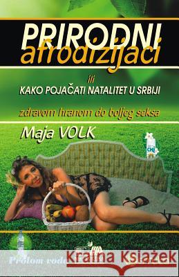 Prirodni Afrodizijaci: Ili Kako Pojacati Natalitet U Srbiji (Zdravom Hranom Do Boljeg Seksa) Maja Volk Lazar Janic 9781522962335 Createspace Independent Publishing Platform - książka