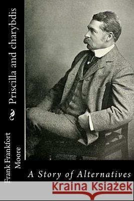 Priscilla and charybdis: A Story of Alternatives Moore, Frank Frankfort 9781537619118 Createspace Independent Publishing Platform - książka