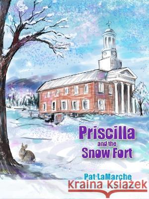 Priscilla and the Snow Fort Pat LaMarche Bonnie Tweed 9781737881599 Charles Bruce Foundation - książka