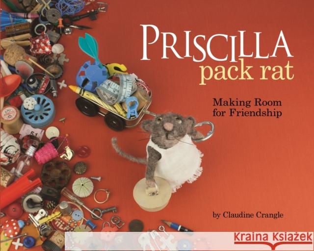 Priscilla Pack Rat: Making Room for Friendship Claudine Crangle 9781433823350 Magination Press - książka